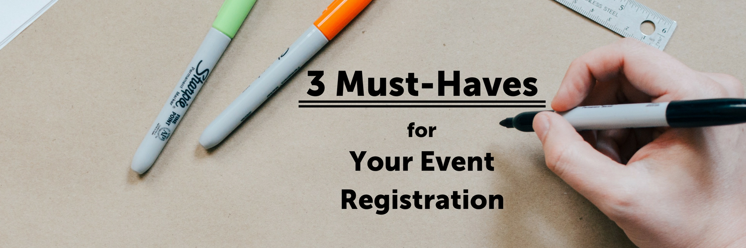 Blog Header- 3Must-Haves for Your Event Registration.png