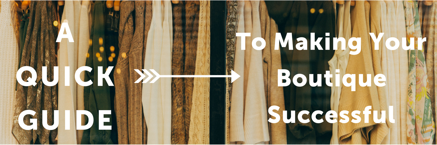 A Quick Guide: To Making Your Boutique Successful