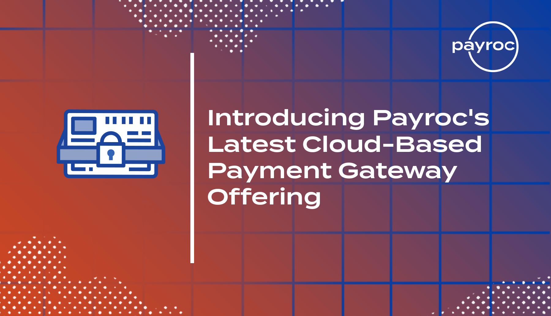 Introducing Payroc Latest Cloud-Based Payment Gateway Offering